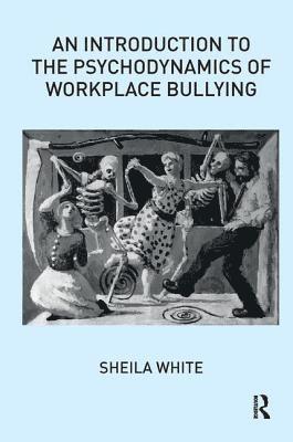 An Introduction to the Psychodynamics of Workplace Bullying 1