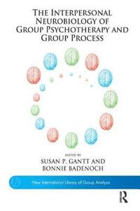 bokomslag The Interpersonal Neurobiology of Group Psychotherapy and Group Process