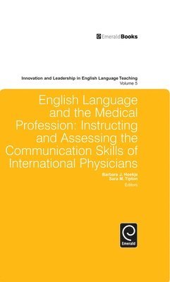 Barbara Hoekje, Sara Tipton, Barbara J. Hoekje, Sara M. Tipton - English Language and the Medical Profession: Instructing and Assessing the Communication Skills of International Physicians, Inbunden