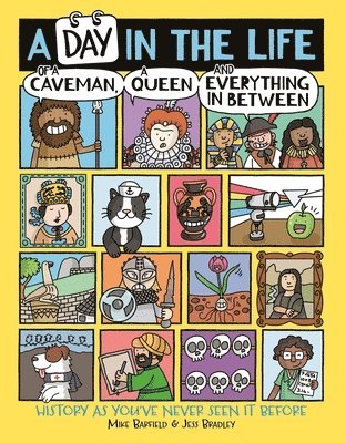 A Day in the Life of a Caveman, a Queen and Everything In Between 1