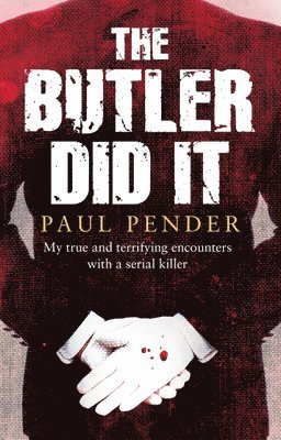 The Butler Did It: My True and Terrifying Encounters with a Serial Killer