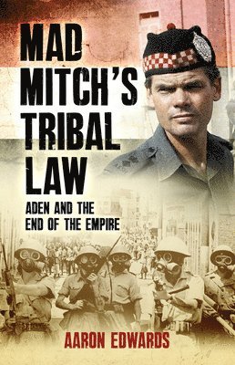 Mad Mitch's Tribal Law: Aden and the End of the Empire