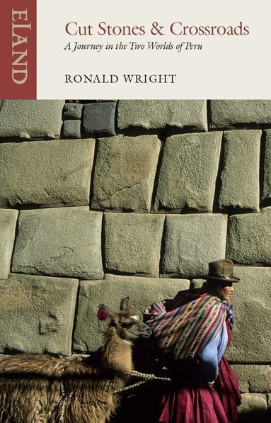 Ronald Wright, Alberto Manguel - Cut Stones and Crossroads, Häftad