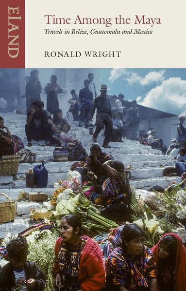 Ronald Wright, Pico Iyer - Time Among the Maya, Häftad