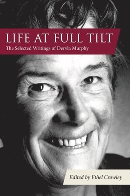 Dervla Murphy, Ethel Crowley, Ethel Crowley - Life at Full Tilt, Inbunden
