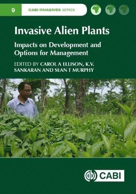 Carol A Ellison, Sean T Murphy, K Sankaran, UK) Ellison, Dr Carol A (CABI, UK) Murphy, Dr Sean T (CABI, India) Sankaran, K (Kerala Forest Research Institute, Carol A. Ellison, Sean T. Murphy, K. Sankaran - Invasive Alien Plants, Inbunden