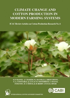 Michael P Bange, J. Baker, P. Bauer, K. J. Broughton, G. Constable, Q. Luo, D. M. Oosterhuis, Y. Osanai, P. Payton, D. T. Tissue, K Reddy, B. K. Singh, Australia) Bange, Michael P (CSIRO, USA) Baker, J. (USDA-ARS, USA) Bauer, P. (USDA-ARS, Australia) Broughton, K. J. (CSIRO, Australia) Constable, G. (CSIRO, Australia) Luo, Q. (University of Technology Sydney, USA) Oosterhuis, D. M. (University of Arkansas, Australia) Osanai, Y. (Hawkesbury Institute for the Environment, USA) Payton, P. (USDA-ARS, Australia) Tissue, D. T. (Hawkesbury Institute for the Environment, Michael P. Bange, D T Tissue, K. Reddy, B K Singh, K J Broughton, D M Oosterhuis, M. P. Bange, J. Baker - Climate Change and Cotton Production in Modern Farming Systems, Häftad