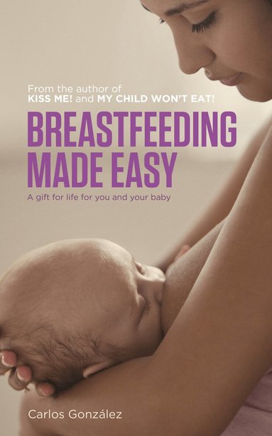 Carlos Gonzalez - Breastfeeding Made Easy, Häftad