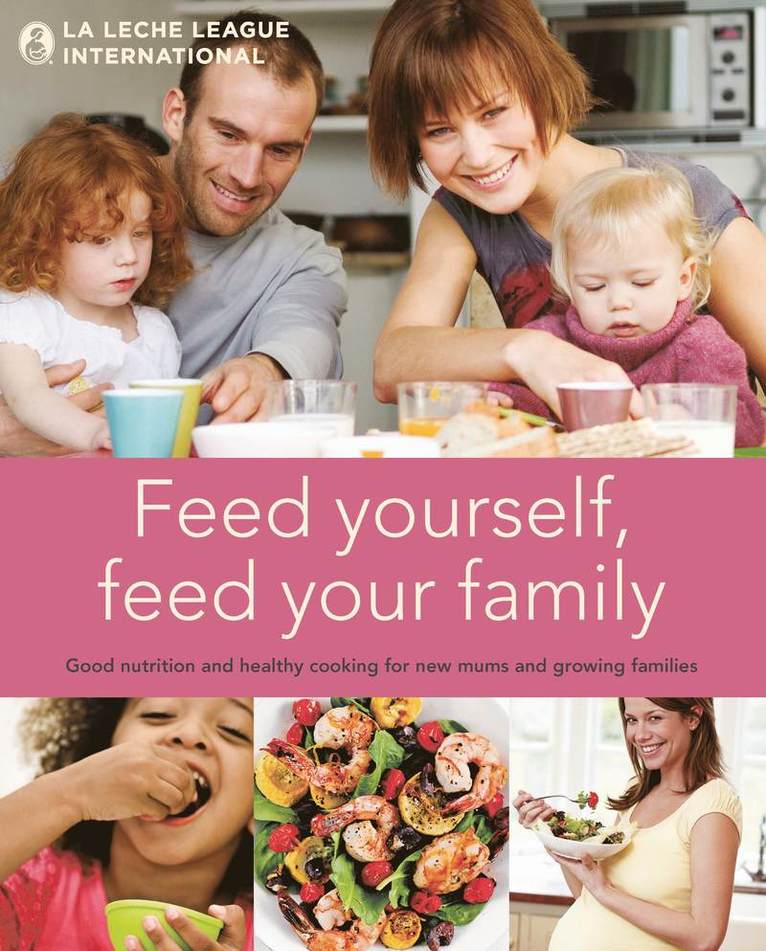 La Leche League International - Feed Yourself, Feed Your Family, Inbunden