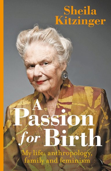 Sheila Kitzinger - Passion for Birth, Inbunden