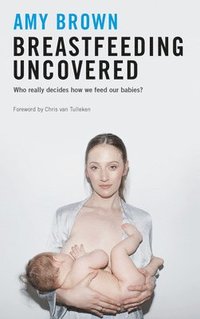 bokomslag Breastfeeding Uncovered