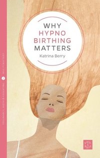 bokomslag Why Hypnobirthing Matters