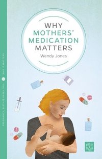 bokomslag Why Mothers' Medication Matters