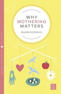 bokomslag Why Mothering Matters