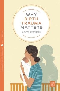 bokomslag Why Birth Trauma Matters