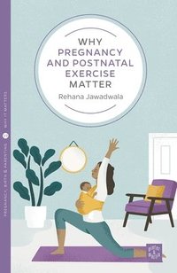 bokomslag Why Pregnancy and Postnatal Exercise Matter