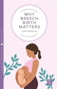 bokomslag Why Breech Birth Matters