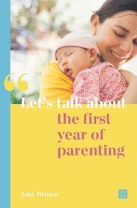 bokomslag Let's talk about the first year of parenting