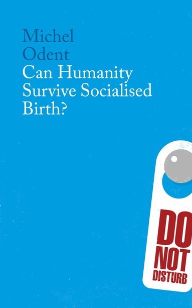 Michel Odent - Can Humanity Survive Socialised Birth?, Häftad