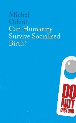Michel Odent - Can Humanity Survive Socialised Birth?, Häftad