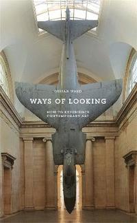 bokomslag Ways of Looking: How to Experience Contemporary Art