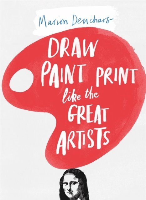 Draw Paint Print like the Great Artists 1