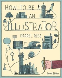 bokomslag How to be an Illustrator, Second Edition