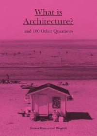 bokomslag What is Architecture? And 100 other questions