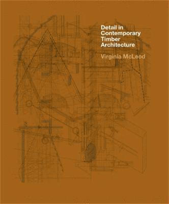 Virginia McLeod - Detail in Contemporary Timber Architecture (paperback), Häftad