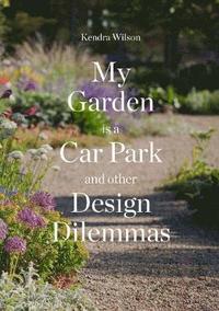 bokomslag My Garden is a Car Park: and Other Design Dilemmas