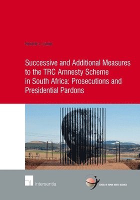 Successive and Additional Measures to the TRC Amnesty Scheme in South Africa 1