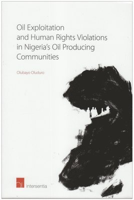 bokomslag Oil Exploitation and Human Rights Violations in Nigeria's Oil Producing Communities