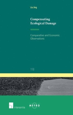 Jing Liu - Compensating Ecological Damage: Comparative and Economic Observations, Häftad