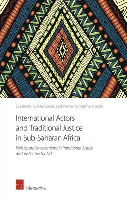 Eva Brems, Giselle Corradi, Martien Schotsmans - International Actors and Traditional Justice in Sub-Saharan Africa, Häftad