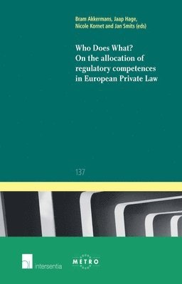 Bram Akkermans, Jaap Hage, Nicole Kornet, Jan Smits - Who does What? On the Allocation of Regulatory Competences in European Private Law, Häftad