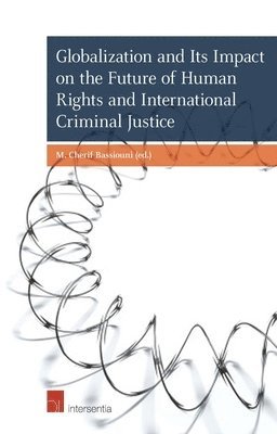 M. Cherif Bassiouni - Globalization and Its Impact on the Future of Human Rights and International Criminal Justice, Häftad