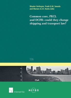 Wouter Verheyen, Frank Smeele, Marian Hoeks - Common Core, PECL and DCFR: could they change shipping and transport law?, Häftad