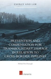 bokomslag Prevention and Compensation for Transboundary Damage in relation to Cross-border Oil and Gas Pipelines