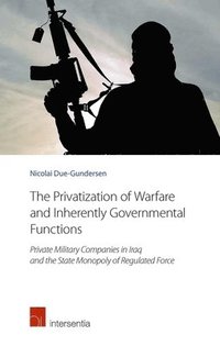 bokomslag The Privatization of Warfare and Inherently Governmental Functions