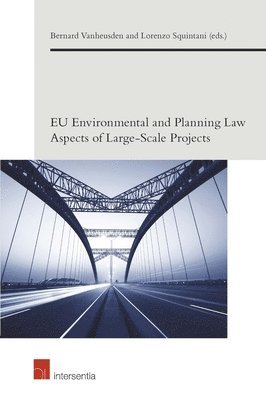 Bernard Vanheusden, Lorenzo Squintani - EU Environmental and Planning Law Aspects of Large-Scale Projects, Häftad