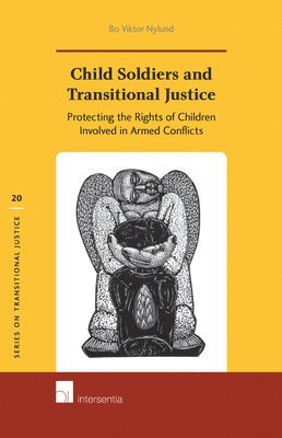 Bo Viktor Nylund - Child Soldiers and Transitional Justice, Inbunden