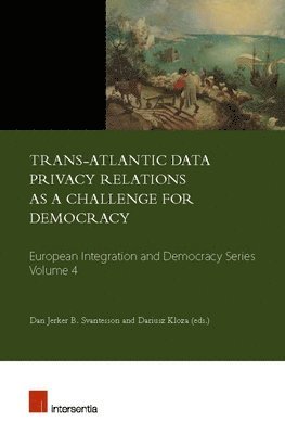 Dariusz Kloza, Dan Svantesson - Trans-Atlantic Data Privacy Relations as a Challenge for Democracy, Häftad