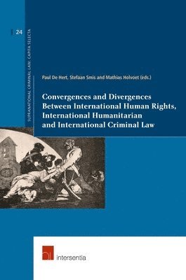Paul De Hert, Stefaan Smis, Mathias Holvoet - Convergences and Divergences Between International Human Rights, International Humanitarian and International Criminal Law, Häftad
