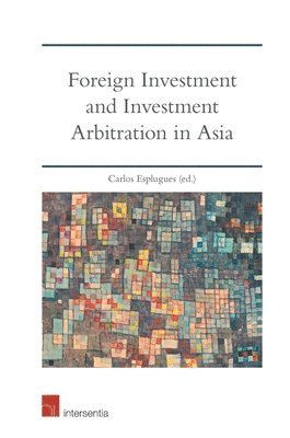 Foreign Investment and Investment Arbitration in Asia 1