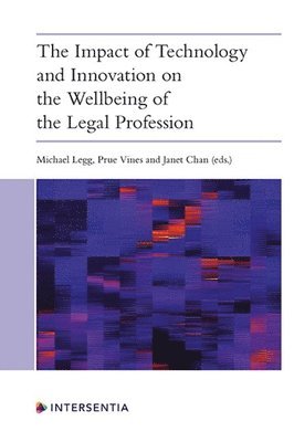 Michael Legg, Prue Vines, Janet Chan - Impact of Technology and Innovation on the Wellbeing of the Legal Profession, Häftad