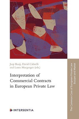 C.J.W. Baaij, David Cabrelli, Laura Macgregor, Mauro Bussani, Ugo Mattei - Interpretation of Commercial Contracts in European Private Law, Häftad