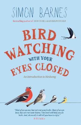 Simon Barnes - Birdwatching with Your Eyes Closed, Häftad