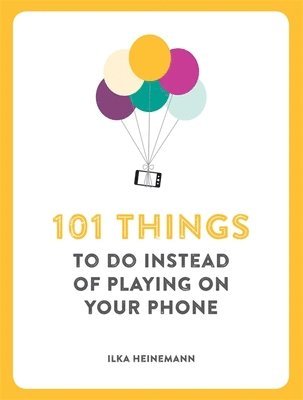 Ilka Heinemann - 101 Things To Do Instead of Playing on Your Phone, Häftad