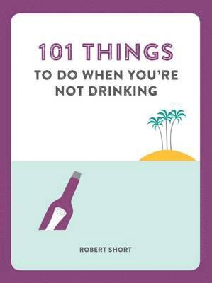 101 Things to do When You're Not Drinking