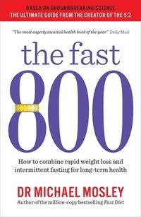 bokomslag The Fast 800: How to combine rapid weight loss and intermittent fasting for long-term health